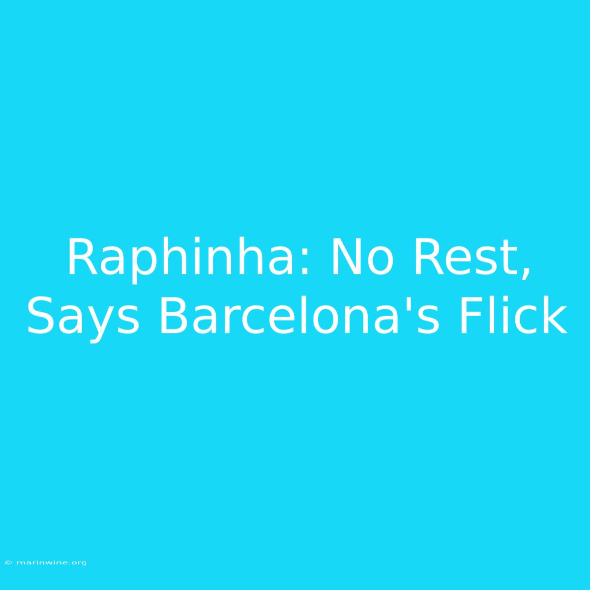 Raphinha: No Rest, Says Barcelona's Flick