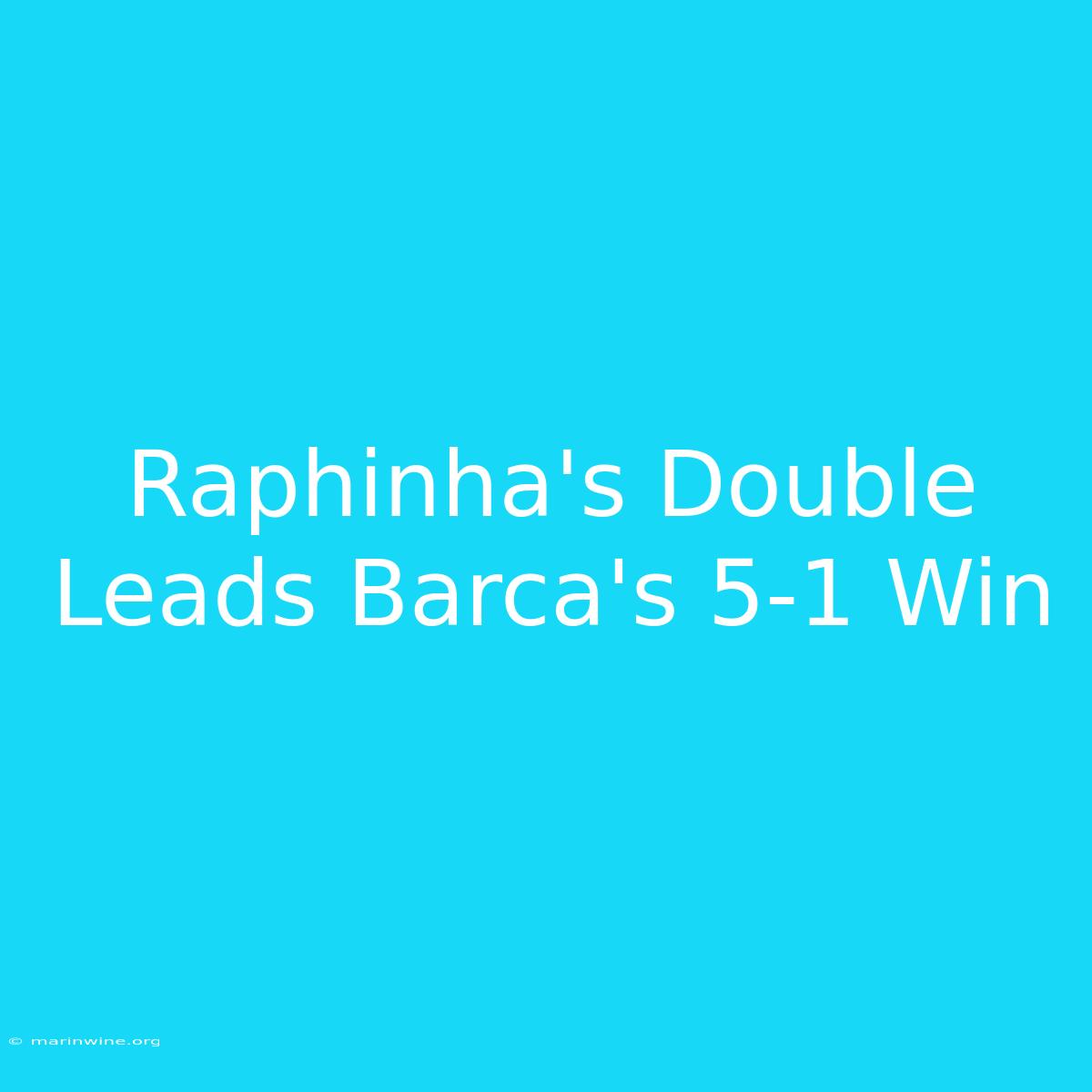 Raphinha's Double Leads Barca's 5-1 Win