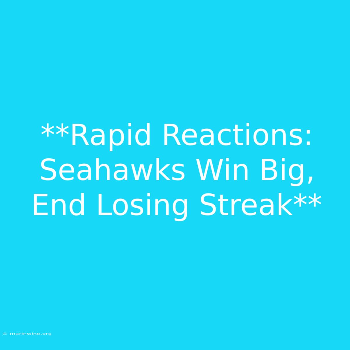 **Rapid Reactions: Seahawks Win Big, End Losing Streak** 