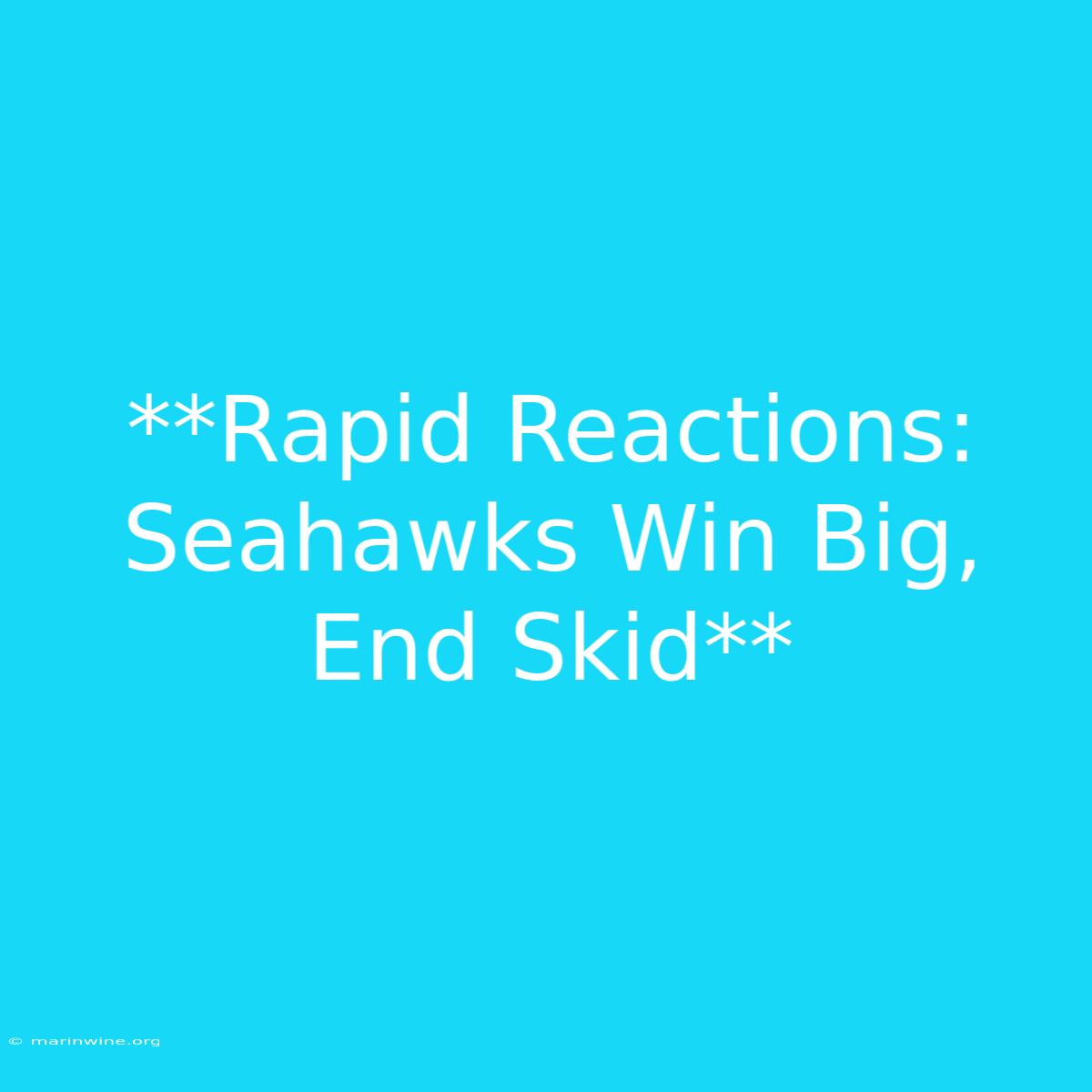 **Rapid Reactions: Seahawks Win Big, End Skid** 