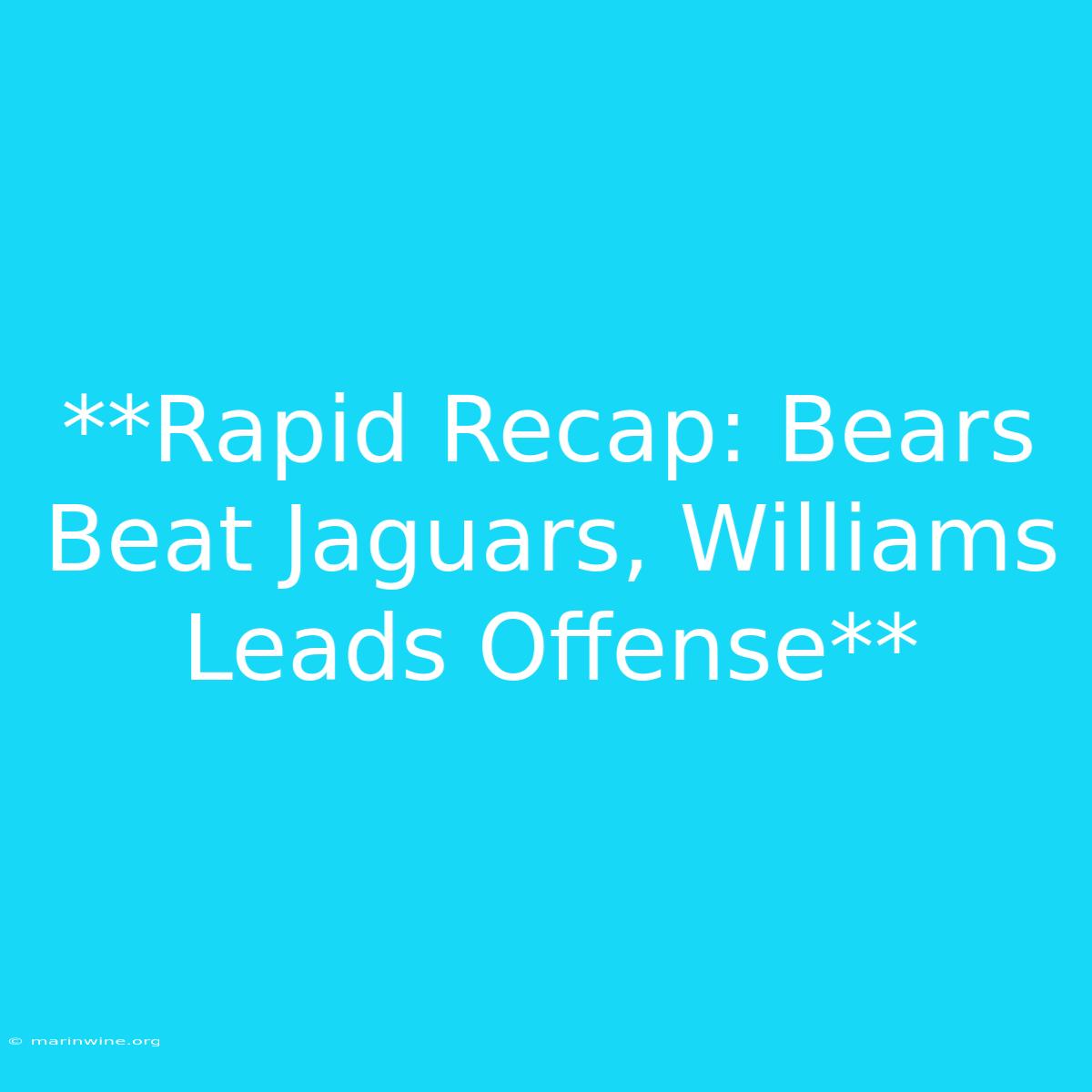 **Rapid Recap: Bears Beat Jaguars, Williams Leads Offense** 