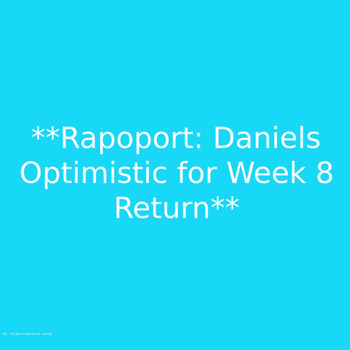 **Rapoport: Daniels Optimistic For Week 8 Return**