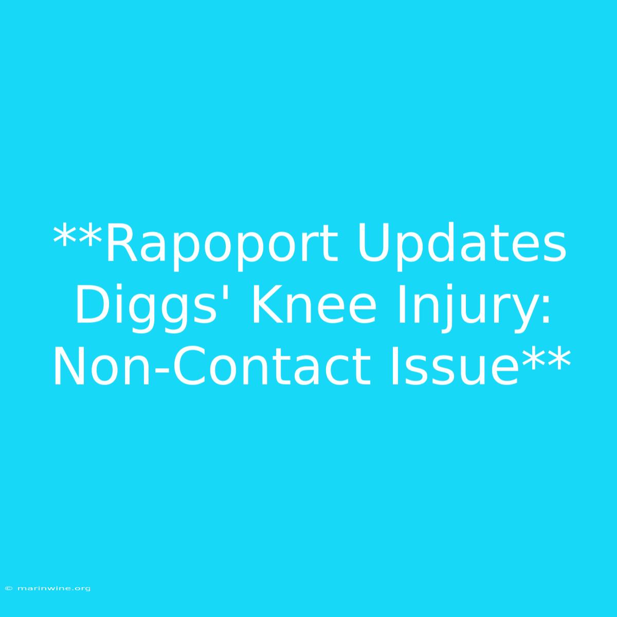 **Rapoport Updates Diggs' Knee Injury: Non-Contact Issue**