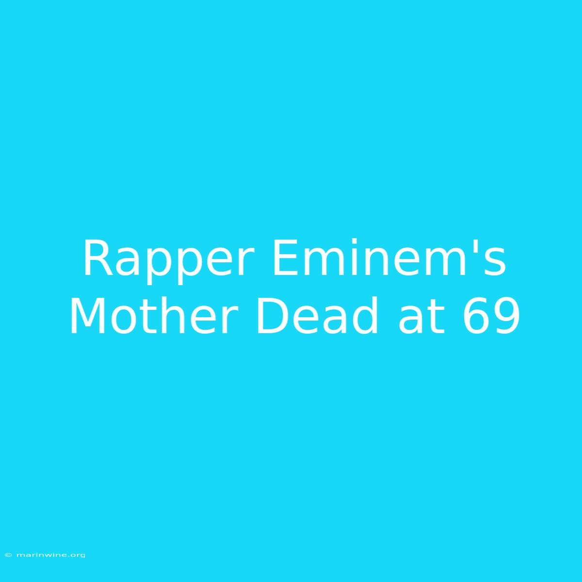 Rapper Eminem's Mother Dead At 69