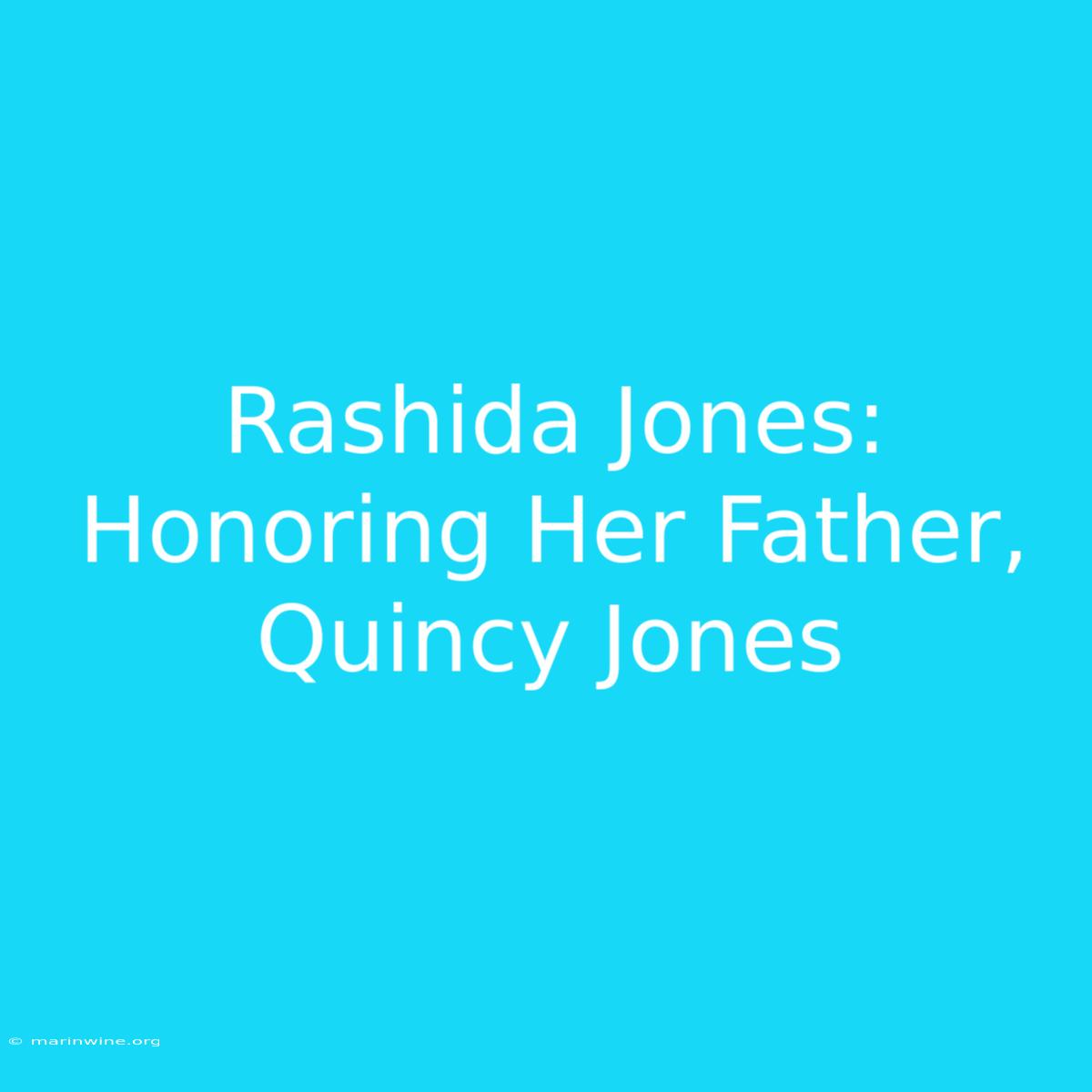 Rashida Jones: Honoring Her Father, Quincy Jones 