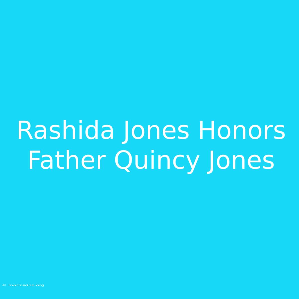 Rashida Jones Honors Father Quincy Jones