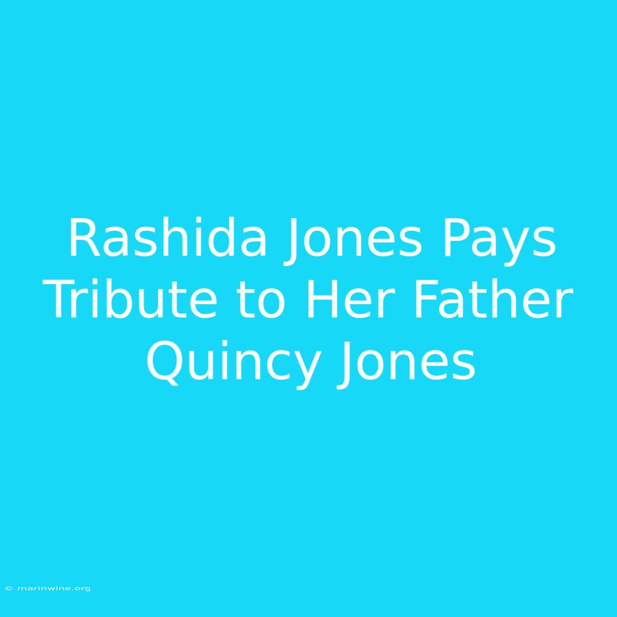 Rashida Jones Pays Tribute To Her Father Quincy Jones