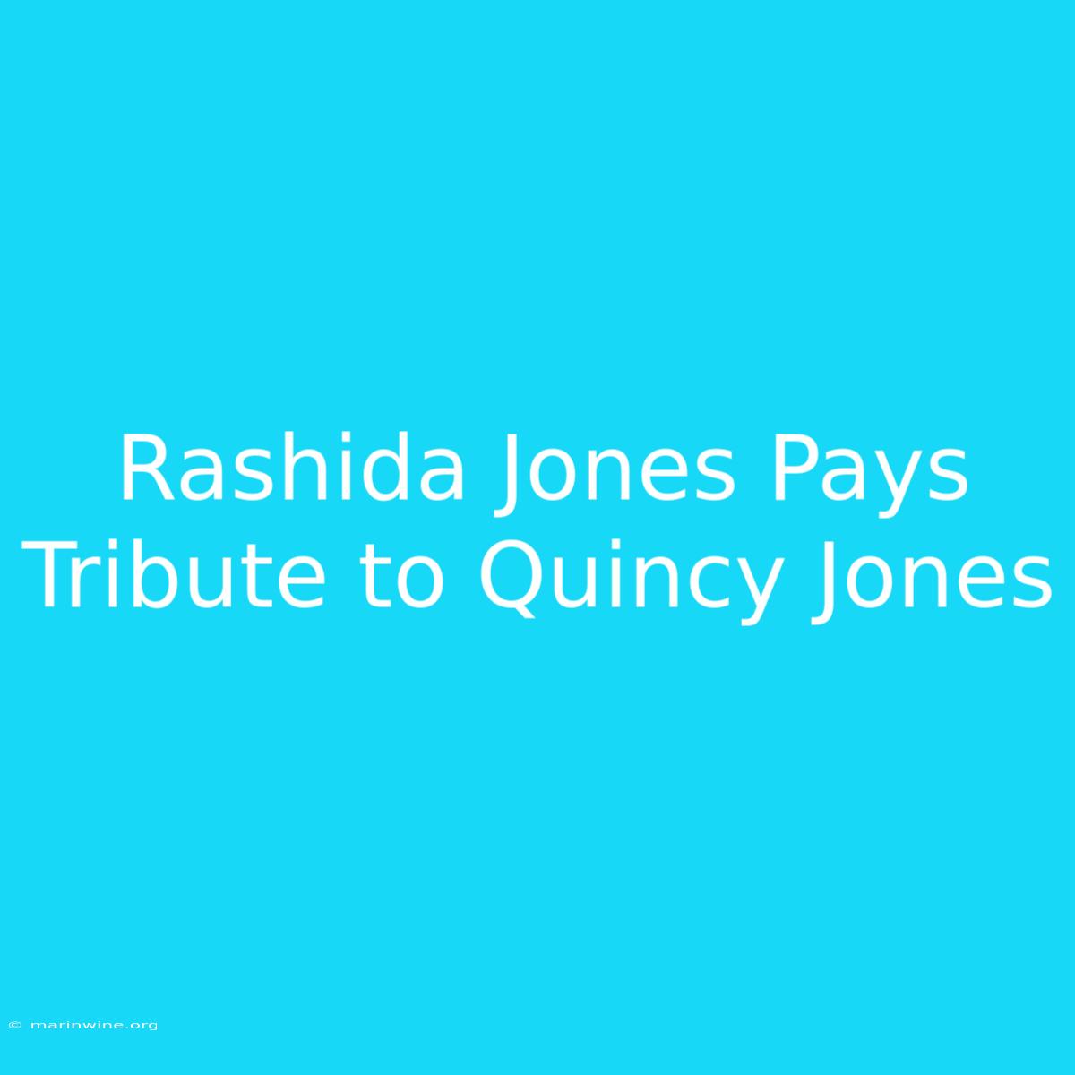 Rashida Jones Pays Tribute To Quincy Jones