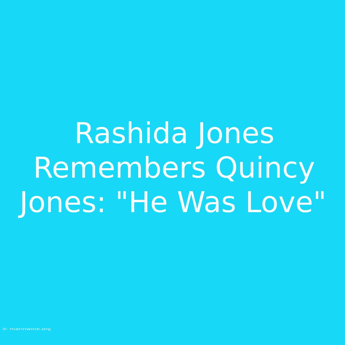 Rashida Jones Remembers Quincy Jones: 