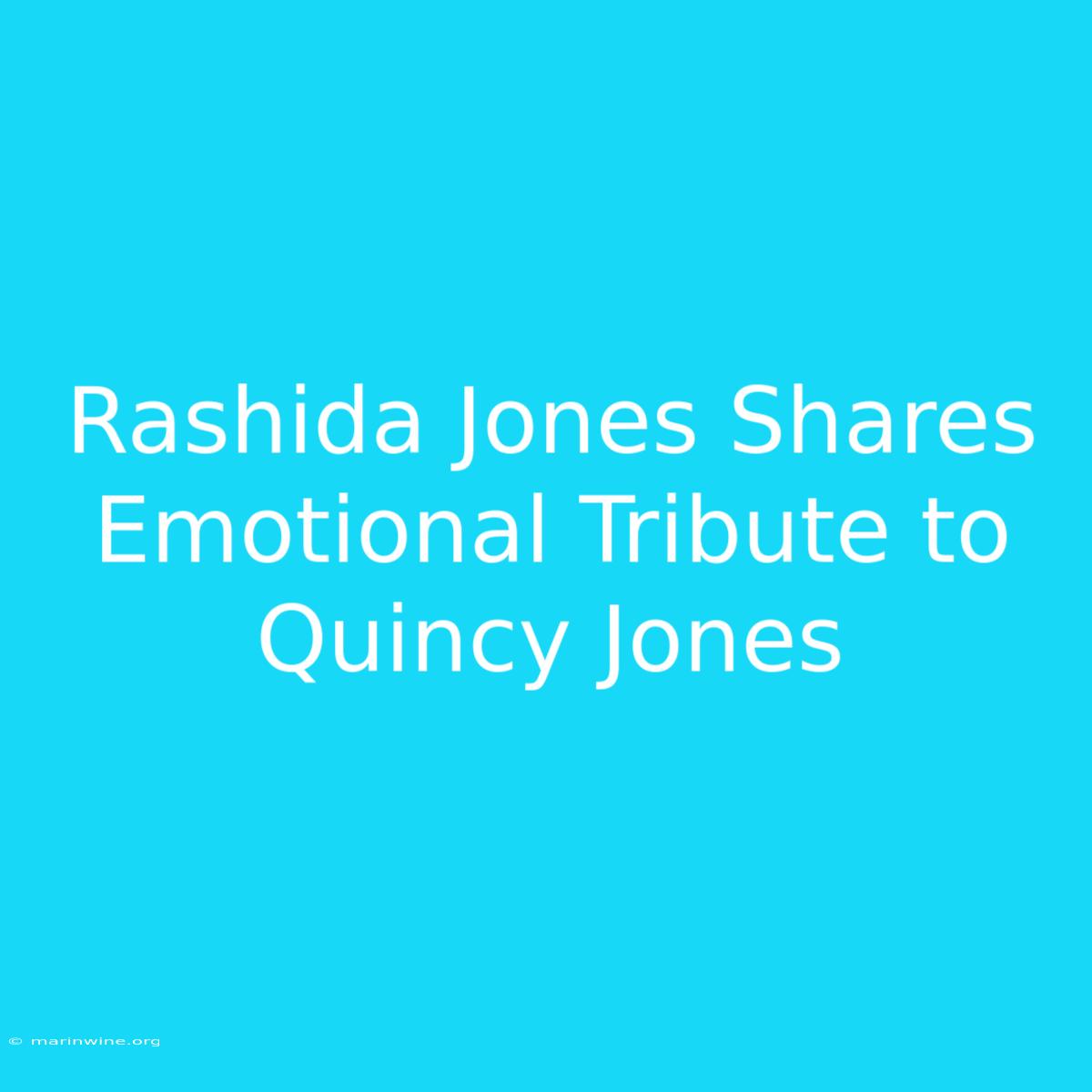 Rashida Jones Shares Emotional Tribute To Quincy Jones 