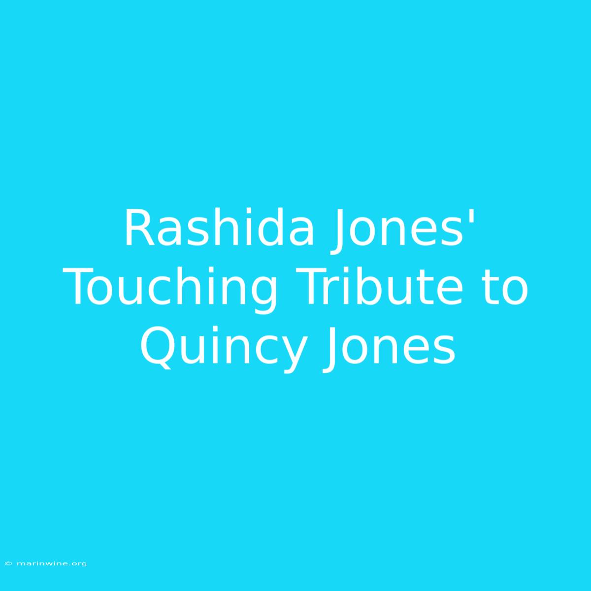 Rashida Jones' Touching Tribute To Quincy Jones