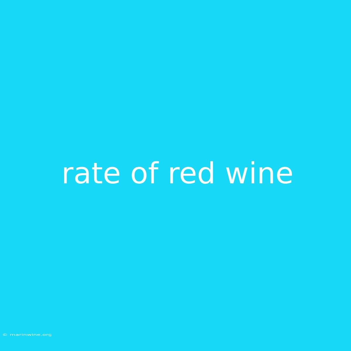 Rate Of Red Wine