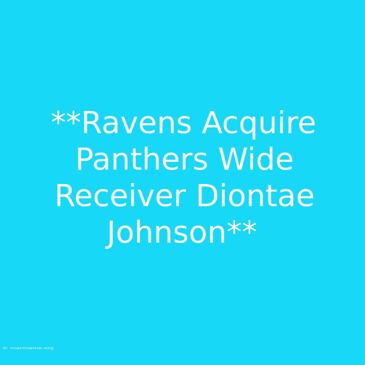 **Ravens Acquire Panthers Wide Receiver Diontae Johnson**