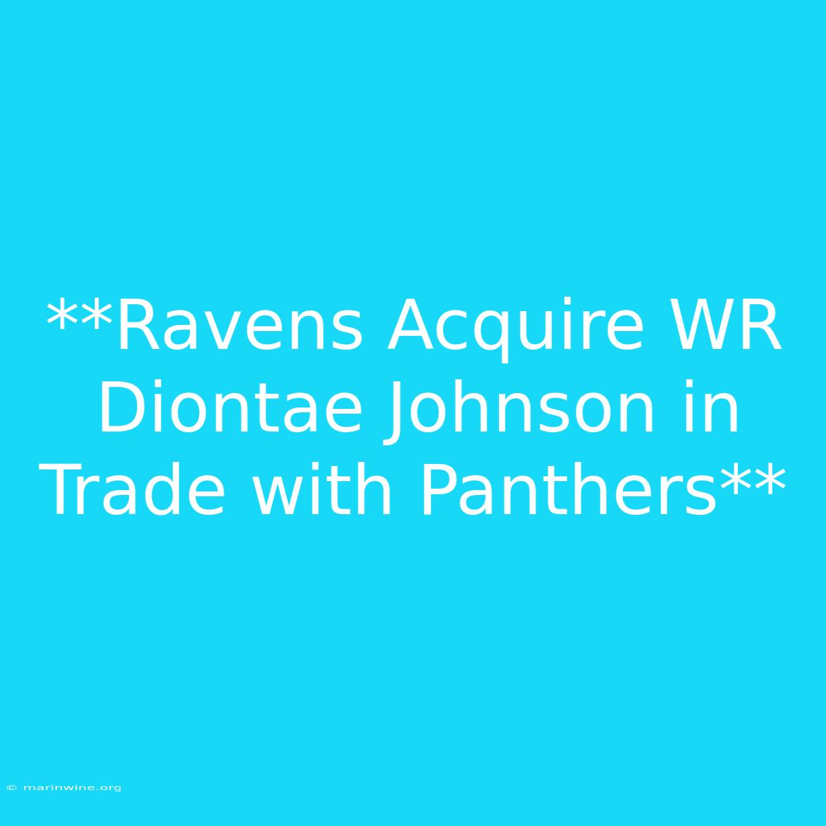 **Ravens Acquire WR Diontae Johnson In Trade With Panthers**