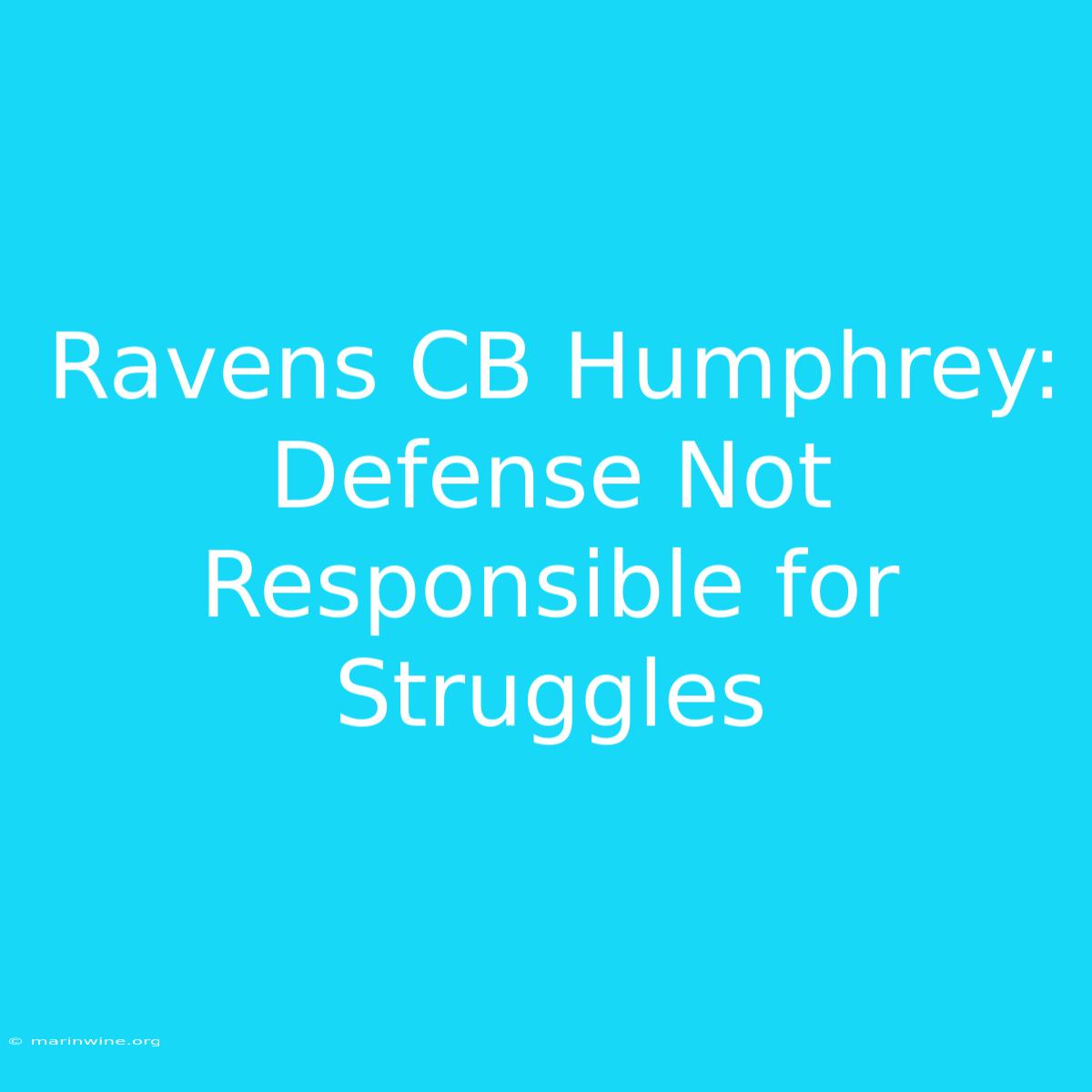 Ravens CB Humphrey:  Defense Not Responsible For Struggles 