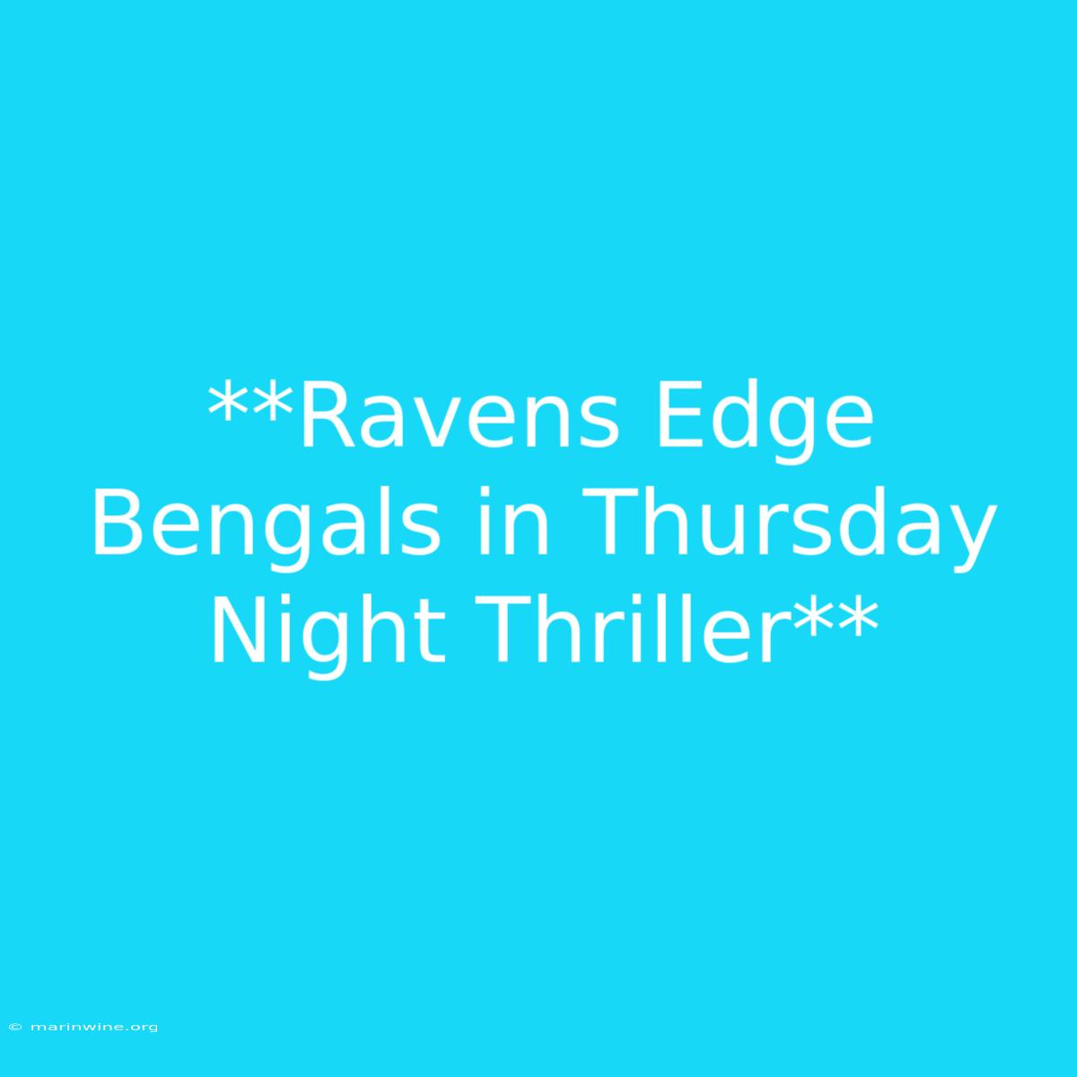 **Ravens Edge Bengals In Thursday Night Thriller**