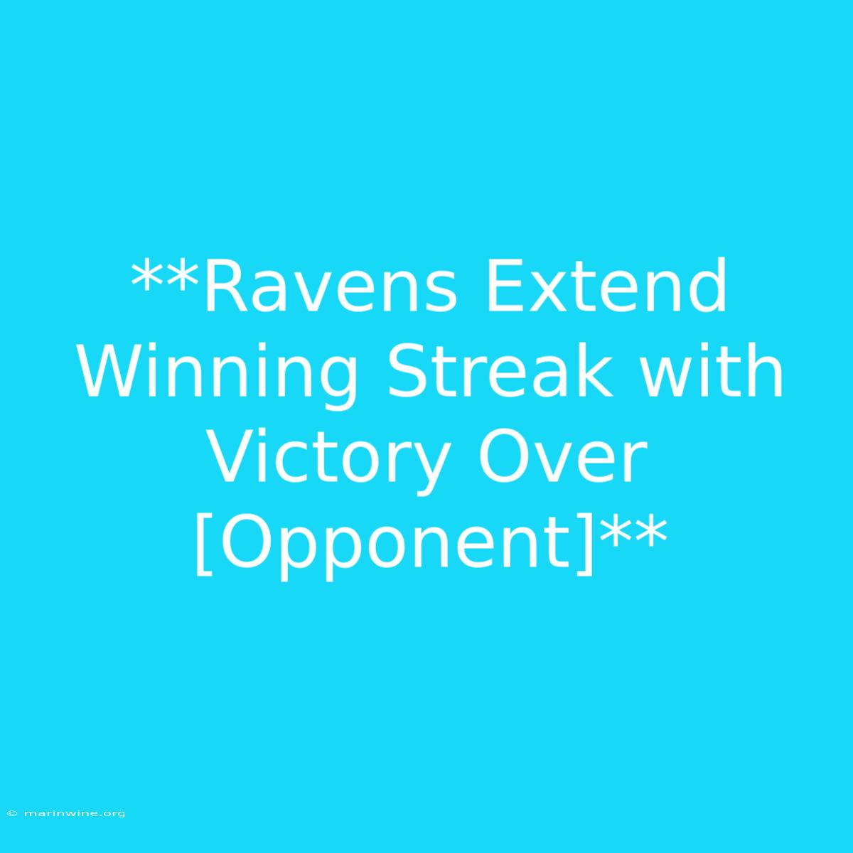 **Ravens Extend Winning Streak With Victory Over [Opponent]**