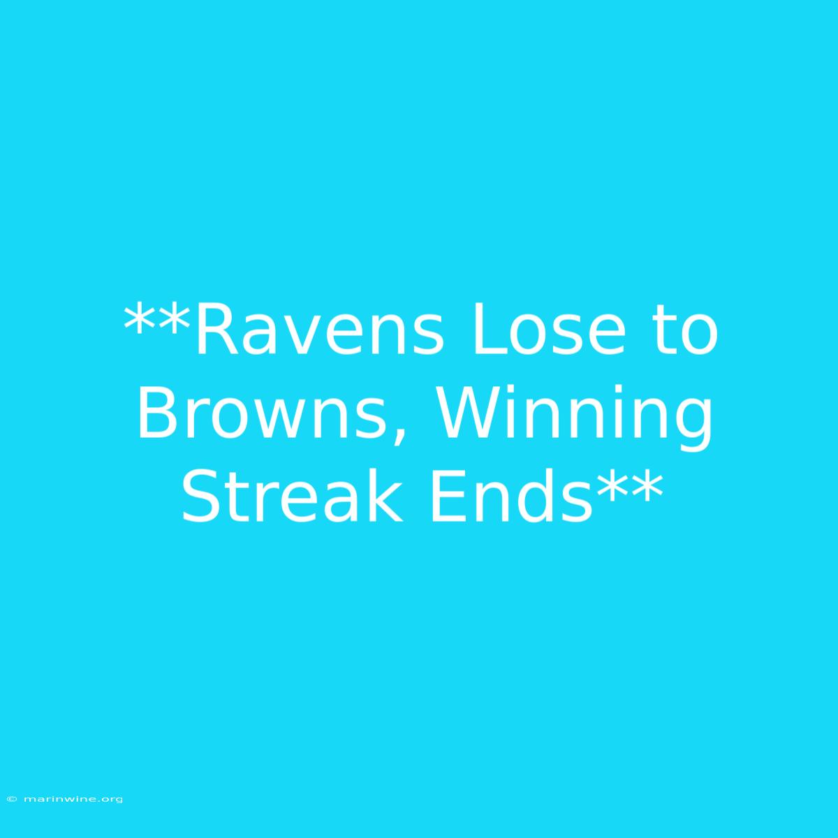 **Ravens Lose To Browns, Winning Streak Ends** 