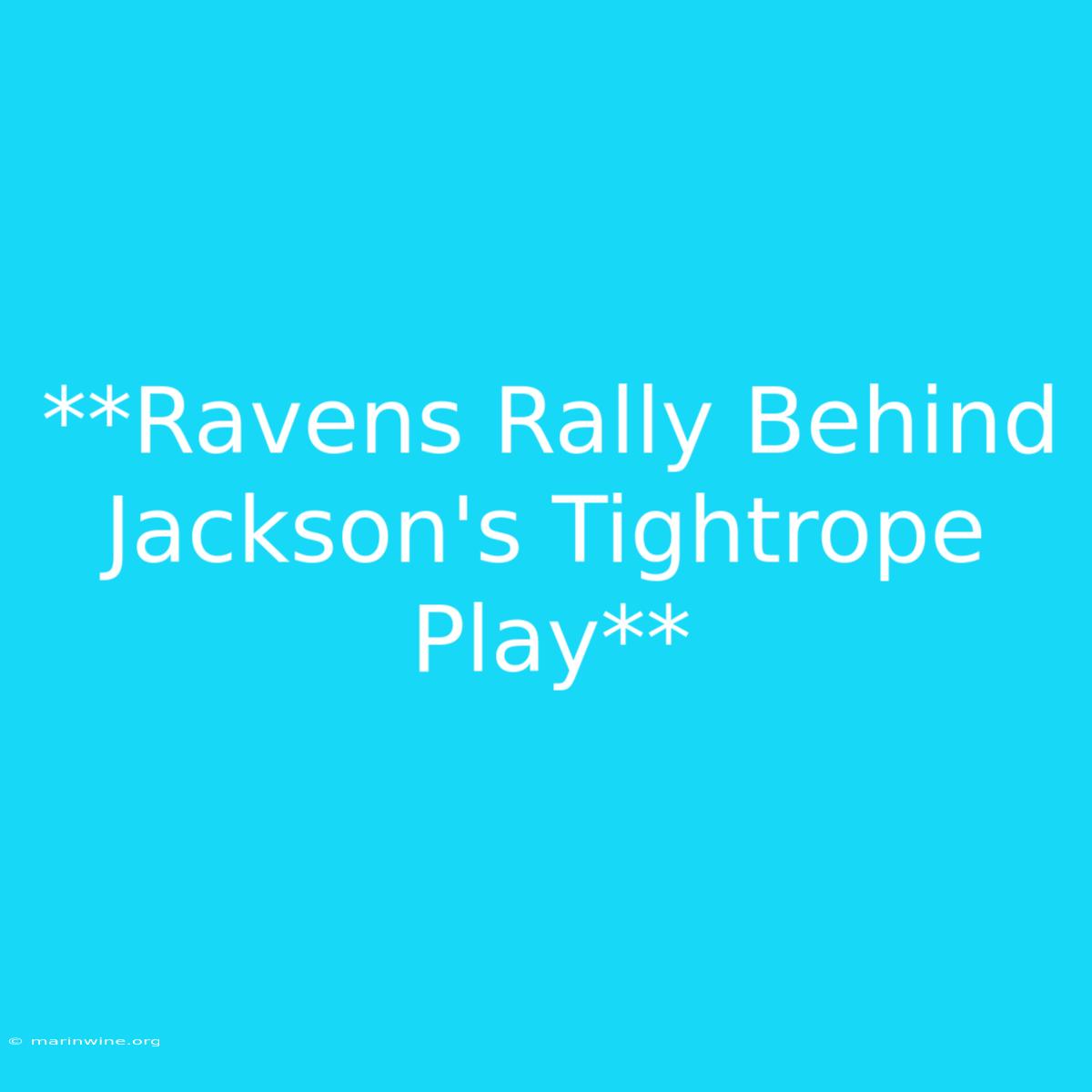 **Ravens Rally Behind Jackson's Tightrope Play**