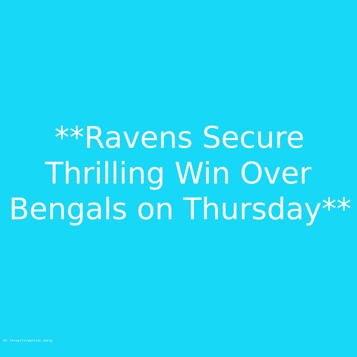 **Ravens Secure Thrilling Win Over Bengals On Thursday**