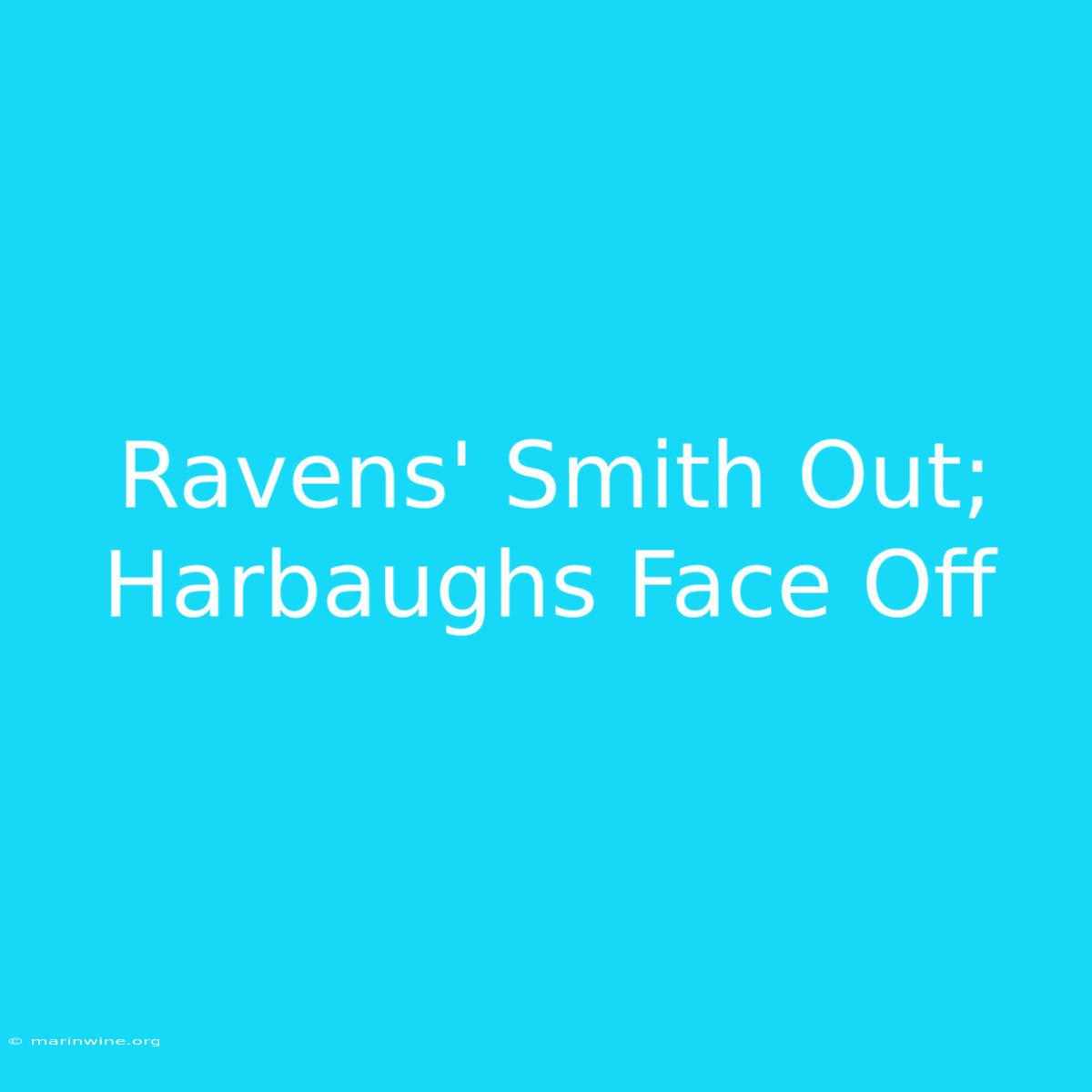 Ravens' Smith Out; Harbaughs Face Off