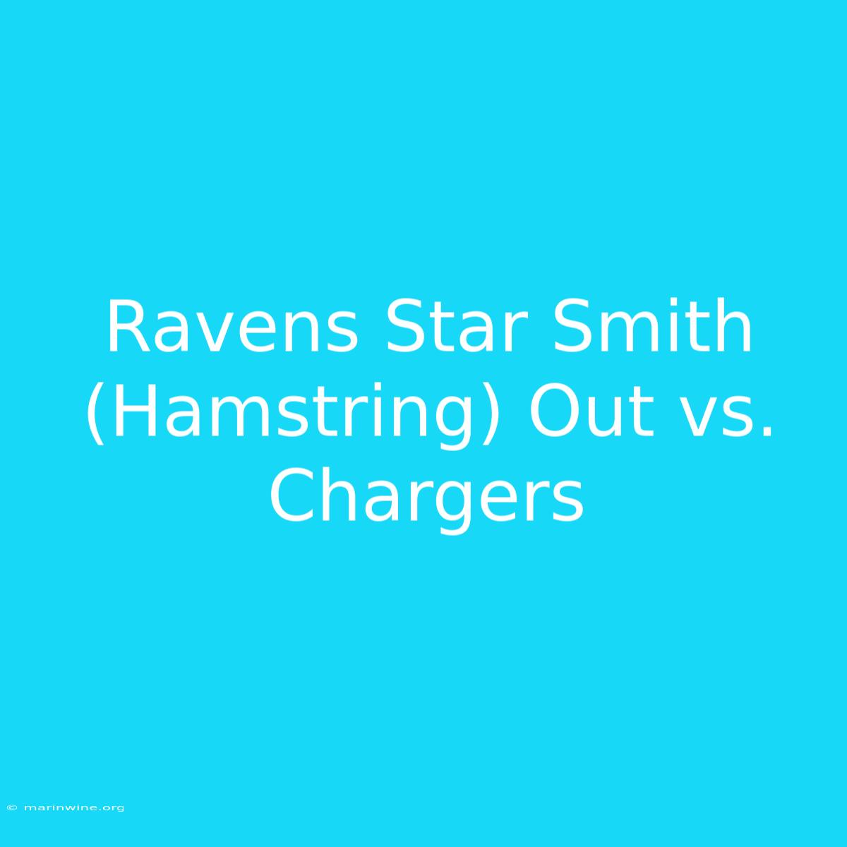 Ravens Star Smith (Hamstring) Out Vs. Chargers