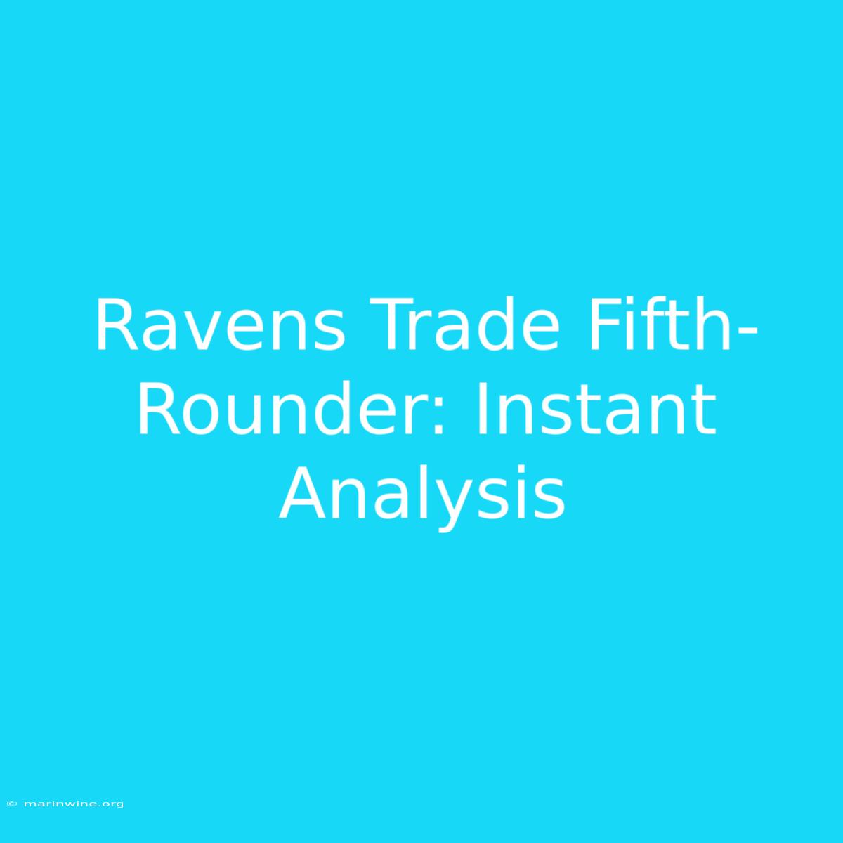 Ravens Trade Fifth-Rounder: Instant Analysis 