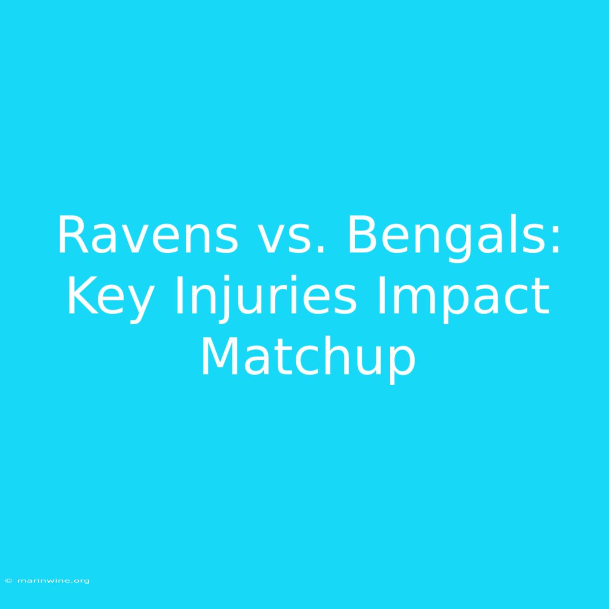 Ravens Vs. Bengals: Key Injuries Impact Matchup 