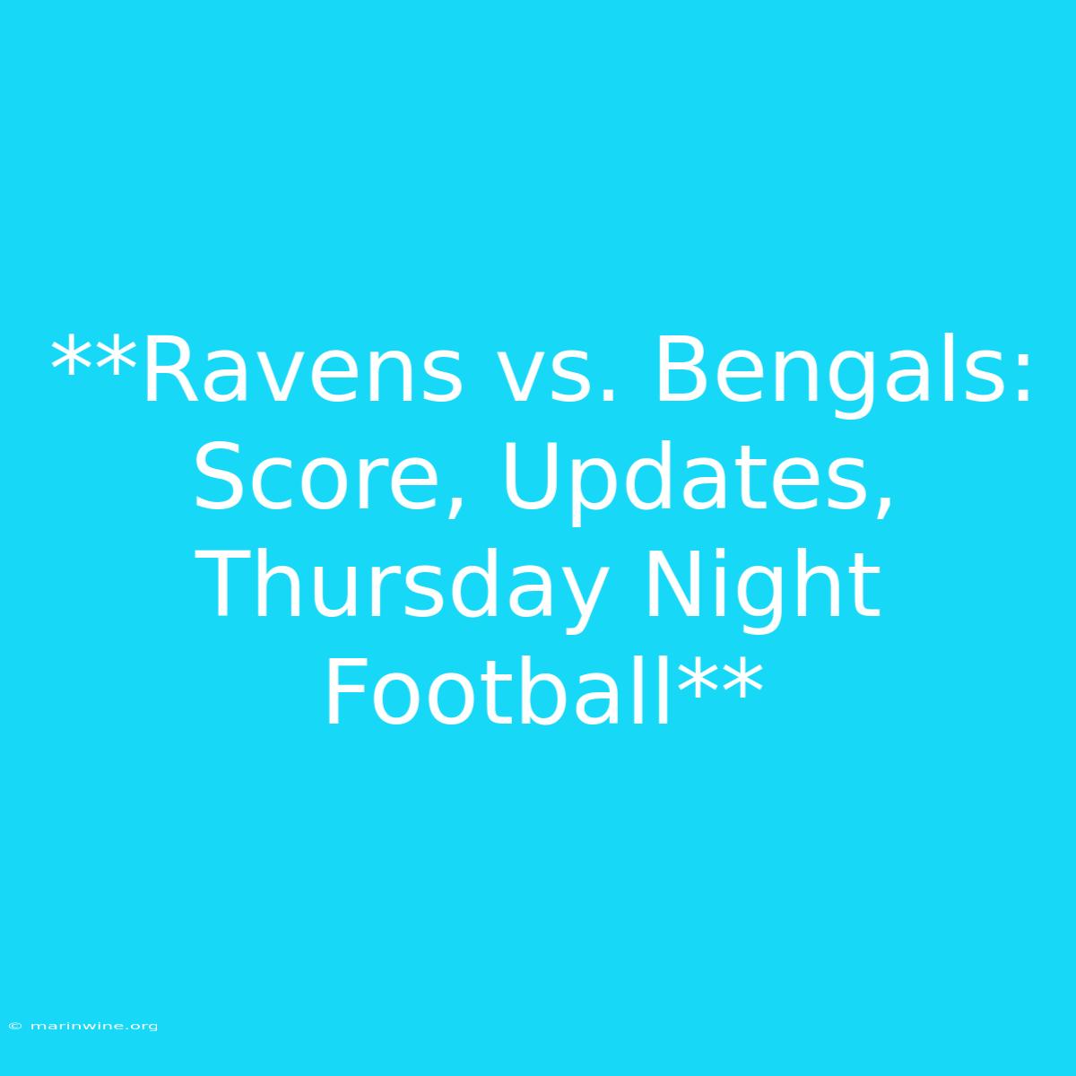 **Ravens Vs. Bengals: Score, Updates, Thursday Night Football** 