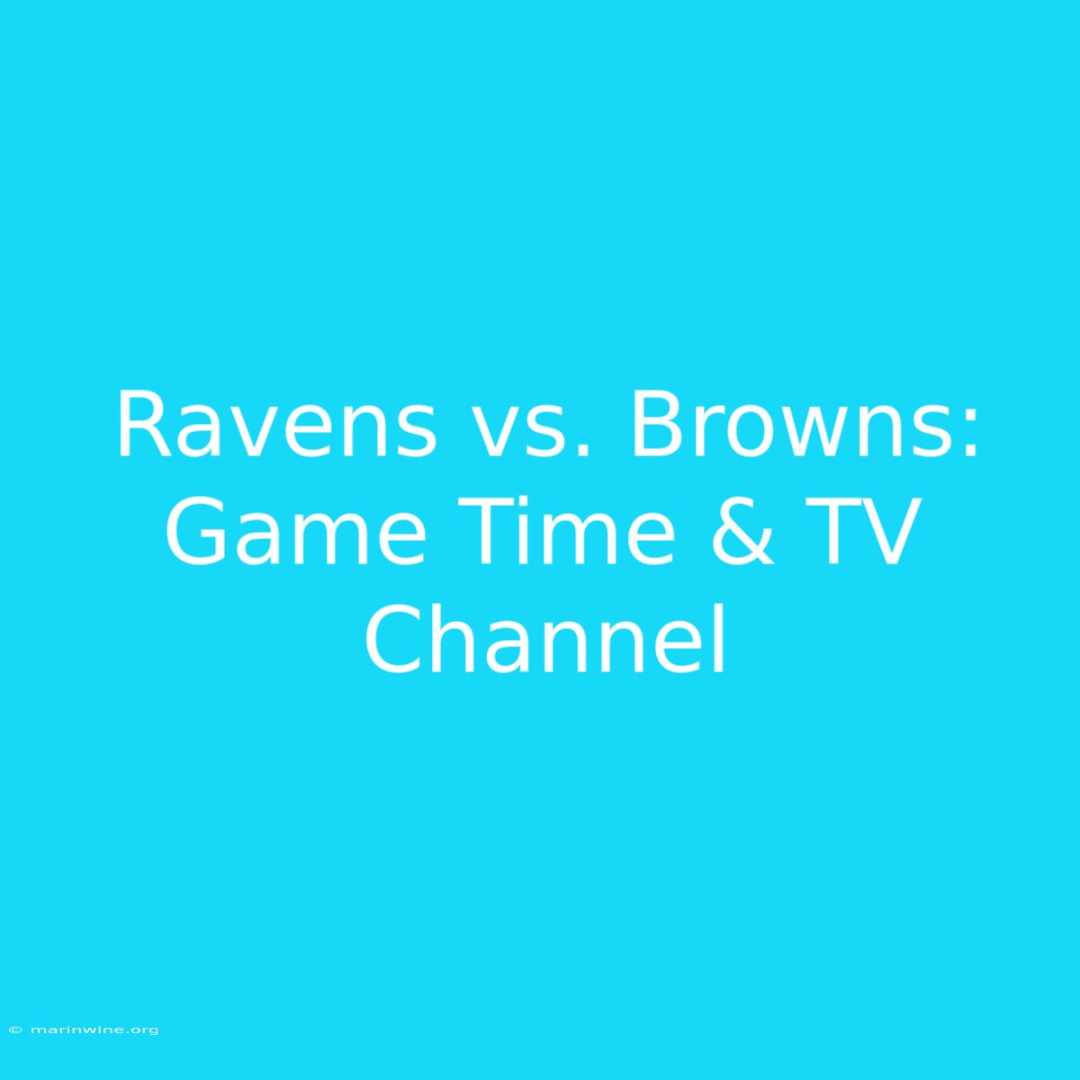 Ravens Vs. Browns: Game Time & TV Channel