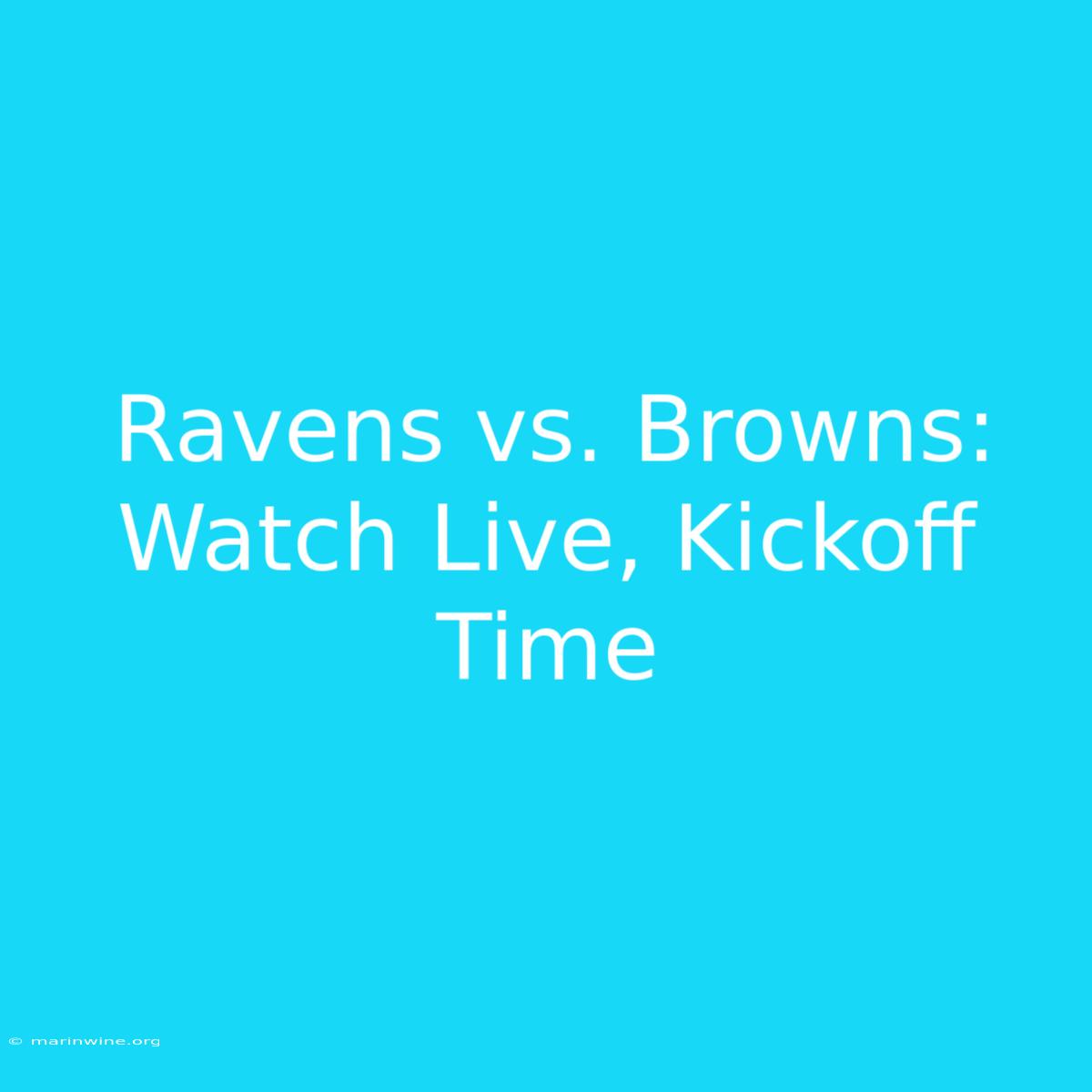 Ravens Vs. Browns: Watch Live, Kickoff Time