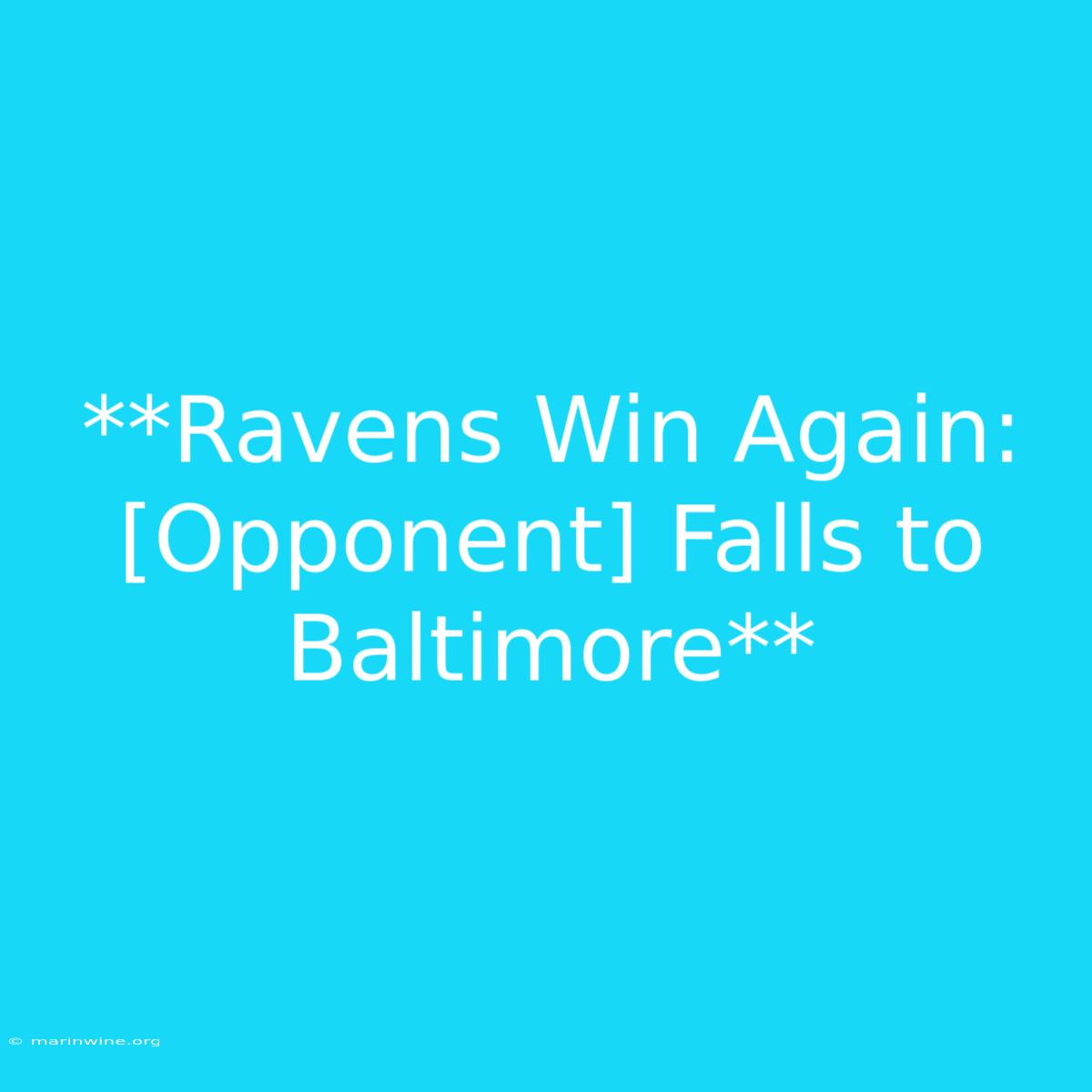 **Ravens Win Again: [Opponent] Falls To Baltimore** 