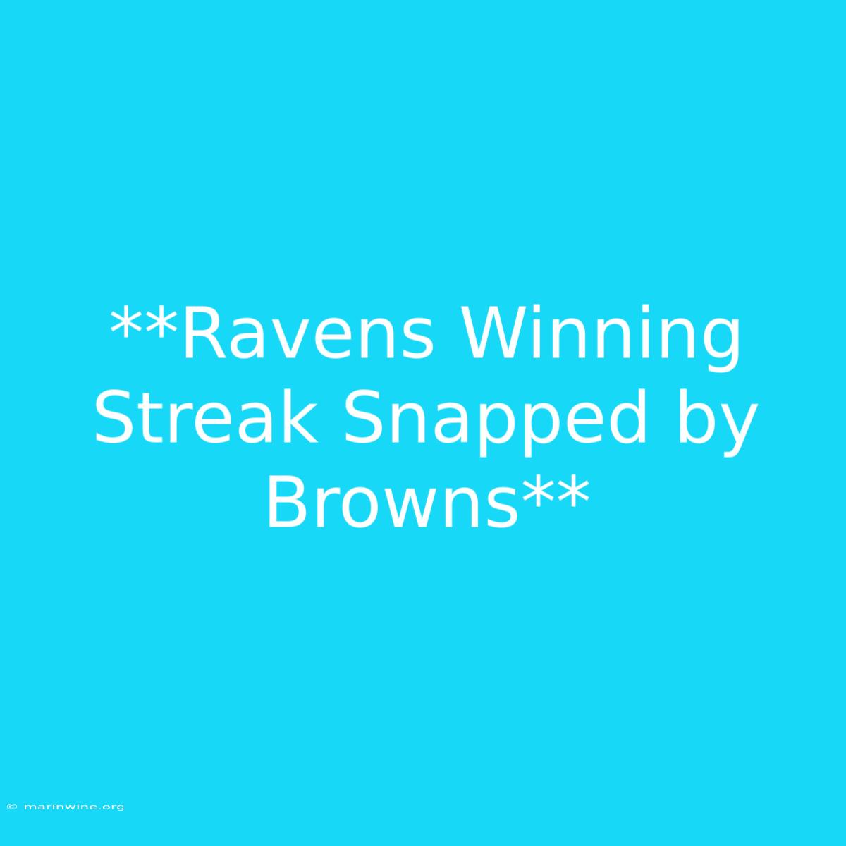 **Ravens Winning Streak Snapped By Browns** 