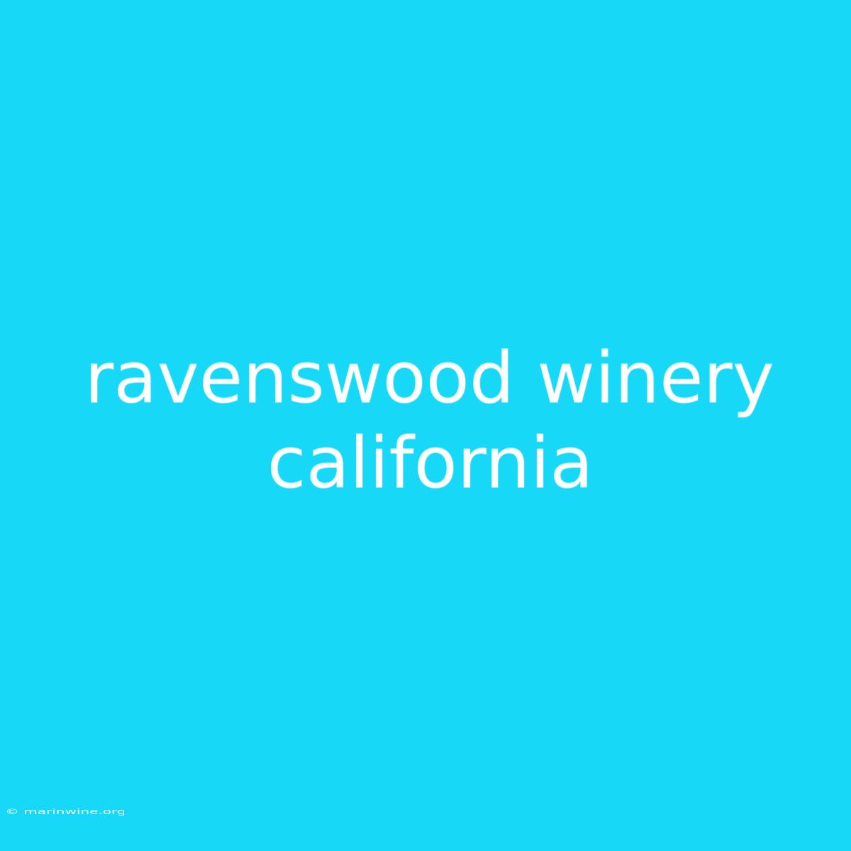 Ravenswood Winery California