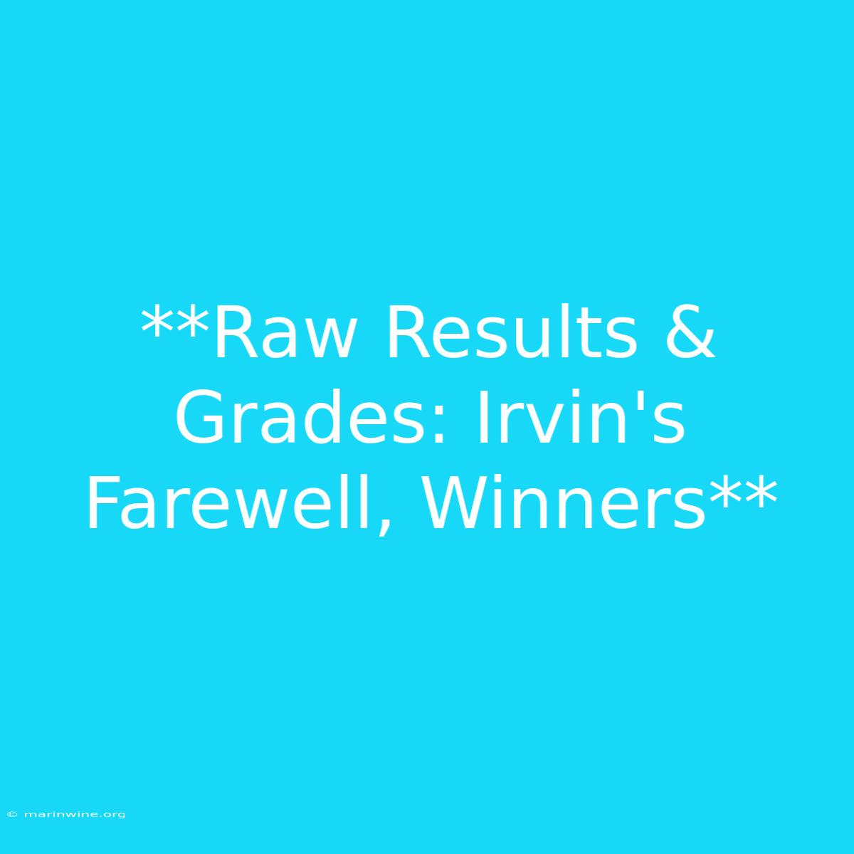 **Raw Results & Grades: Irvin's Farewell, Winners** 