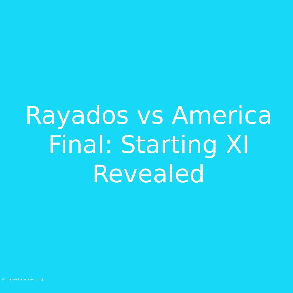 Rayados Vs America Final: Starting XI Revealed