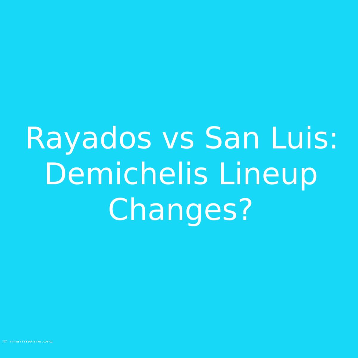 Rayados Vs San Luis: Demichelis Lineup Changes?