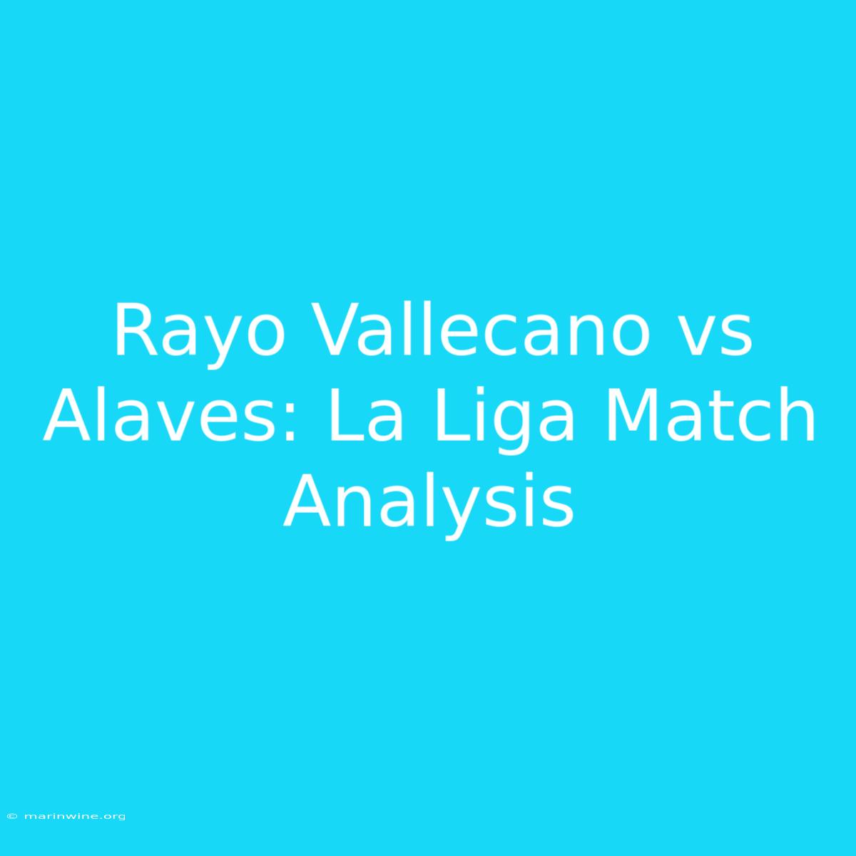 Rayo Vallecano Vs Alaves: La Liga Match Analysis 