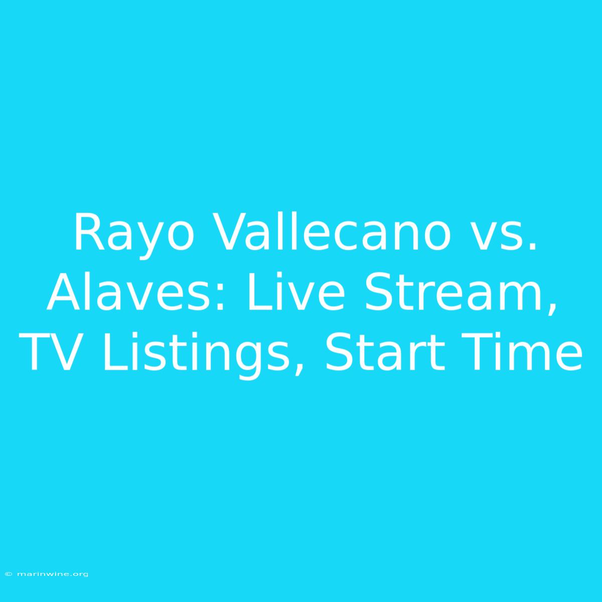 Rayo Vallecano Vs. Alaves: Live Stream, TV Listings, Start Time 