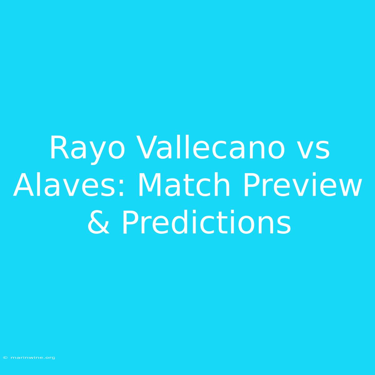 Rayo Vallecano Vs Alaves: Match Preview & Predictions