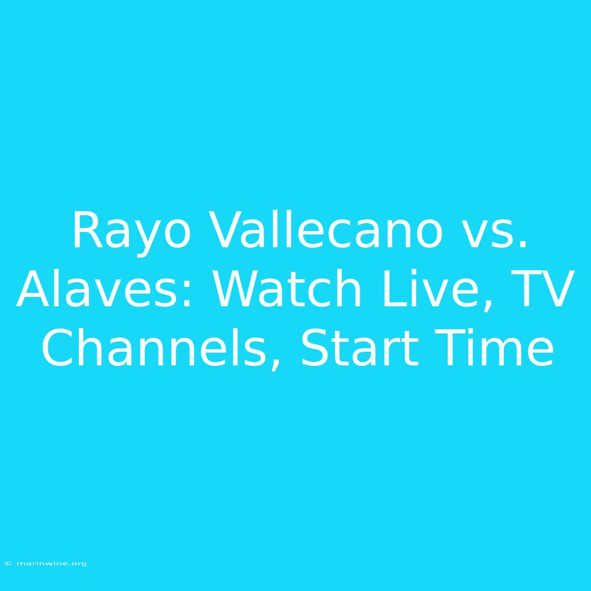 Rayo Vallecano Vs. Alaves: Watch Live, TV Channels, Start Time