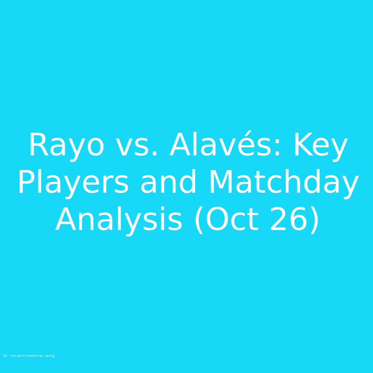 Rayo Vs. Alavés: Key Players And Matchday Analysis (Oct 26) 