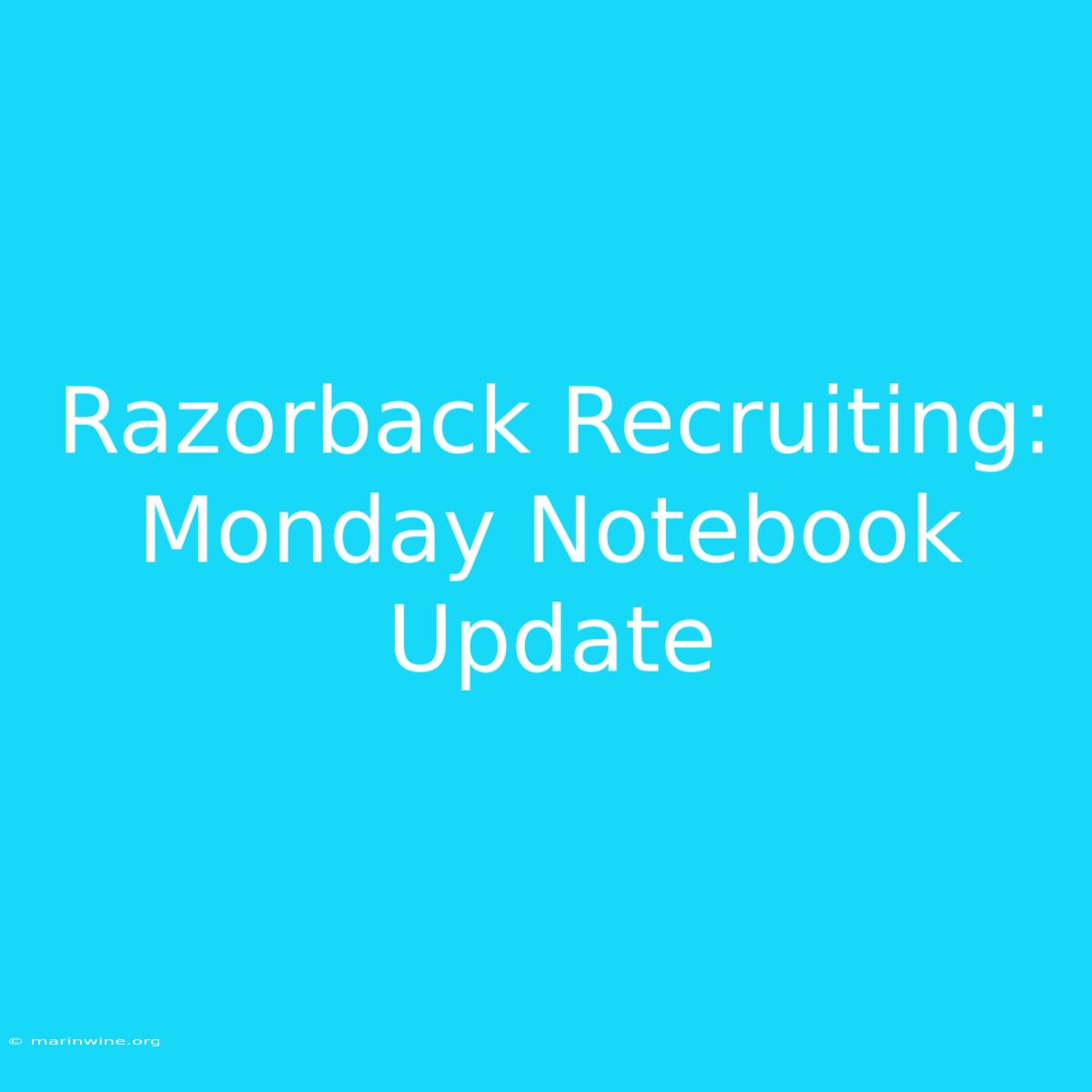 Razorback Recruiting: Monday Notebook Update