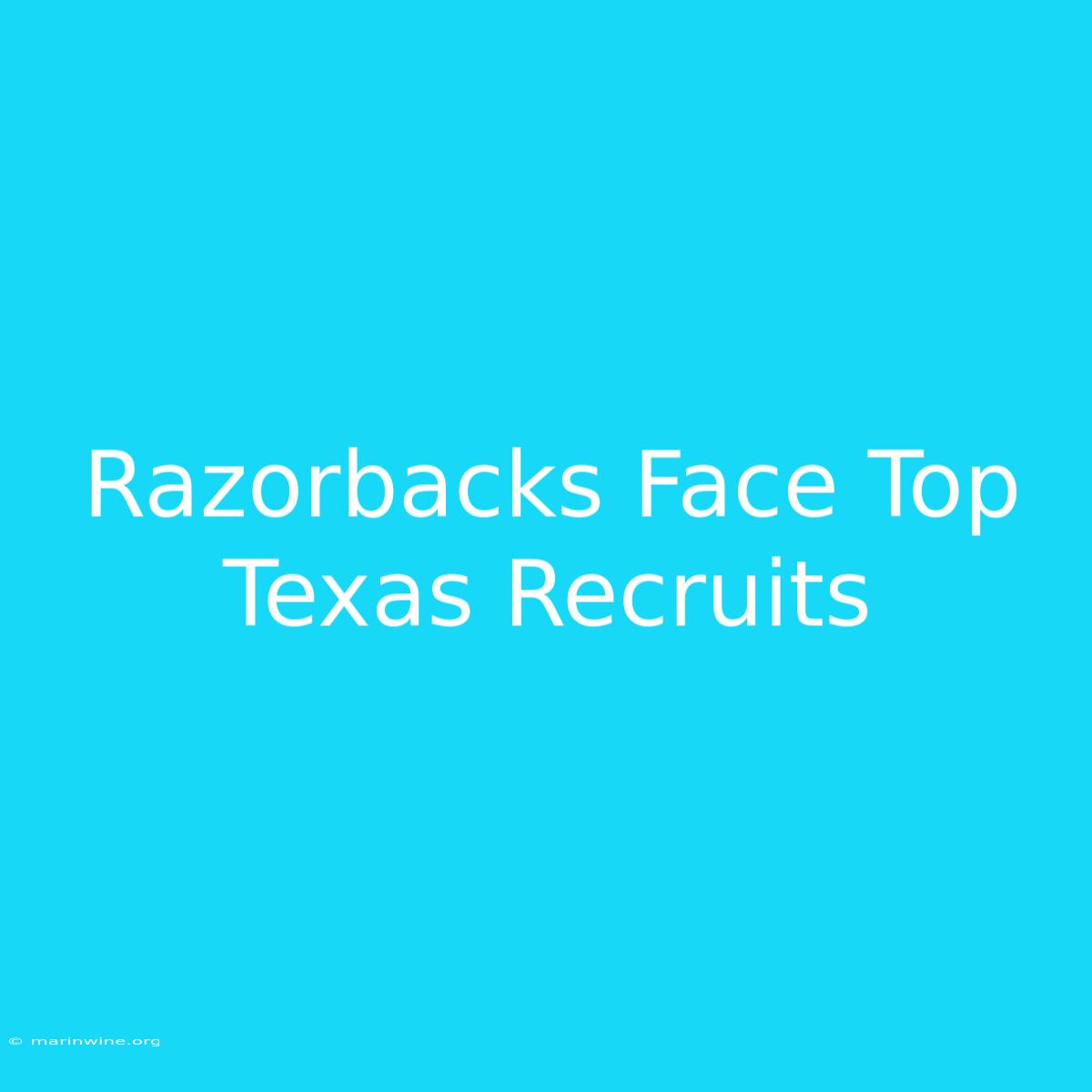 Razorbacks Face Top Texas Recruits