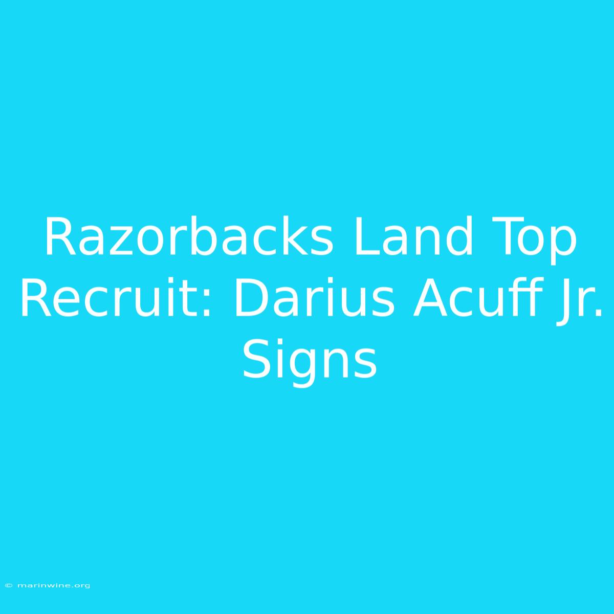 Razorbacks Land Top Recruit: Darius Acuff Jr. Signs