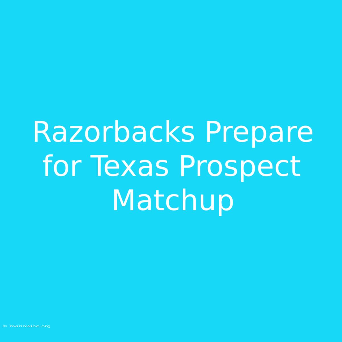 Razorbacks Prepare For Texas Prospect Matchup