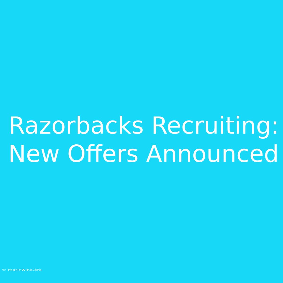 Razorbacks Recruiting: New Offers Announced