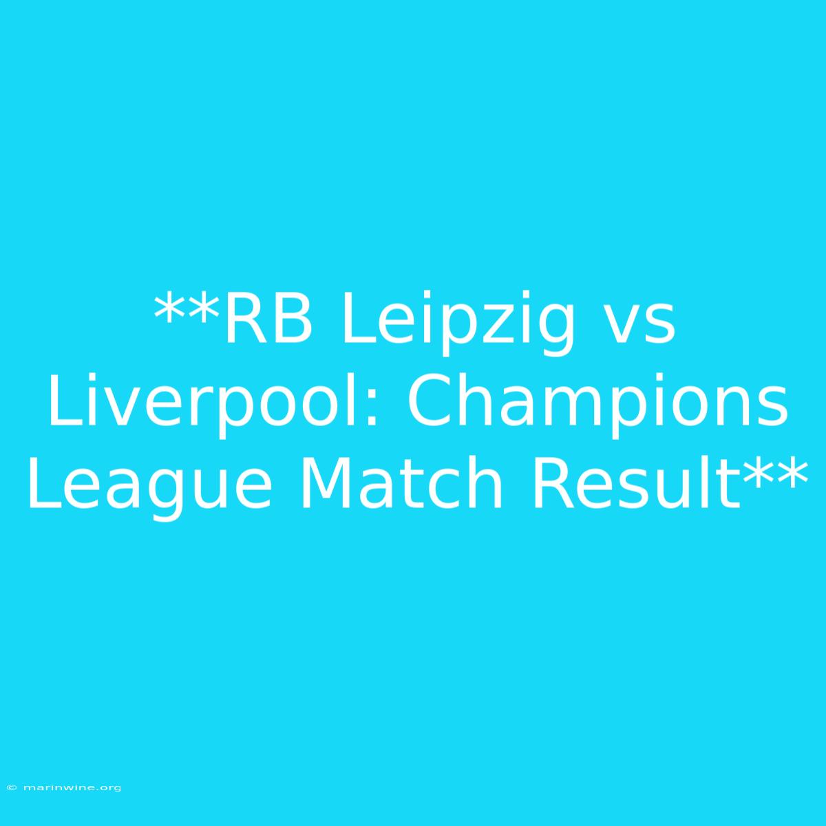 **RB Leipzig Vs Liverpool: Champions League Match Result**