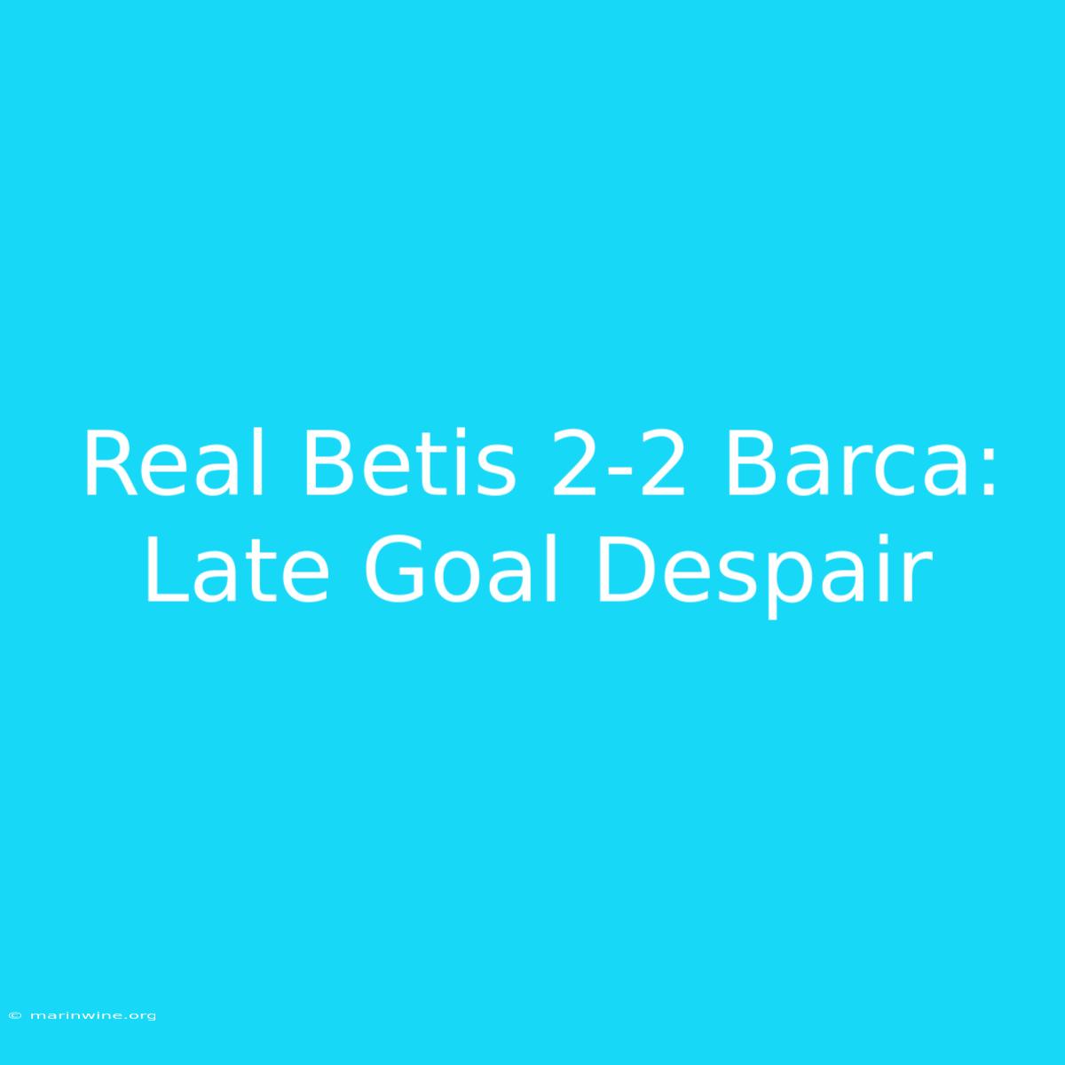 Real Betis 2-2 Barca: Late Goal Despair