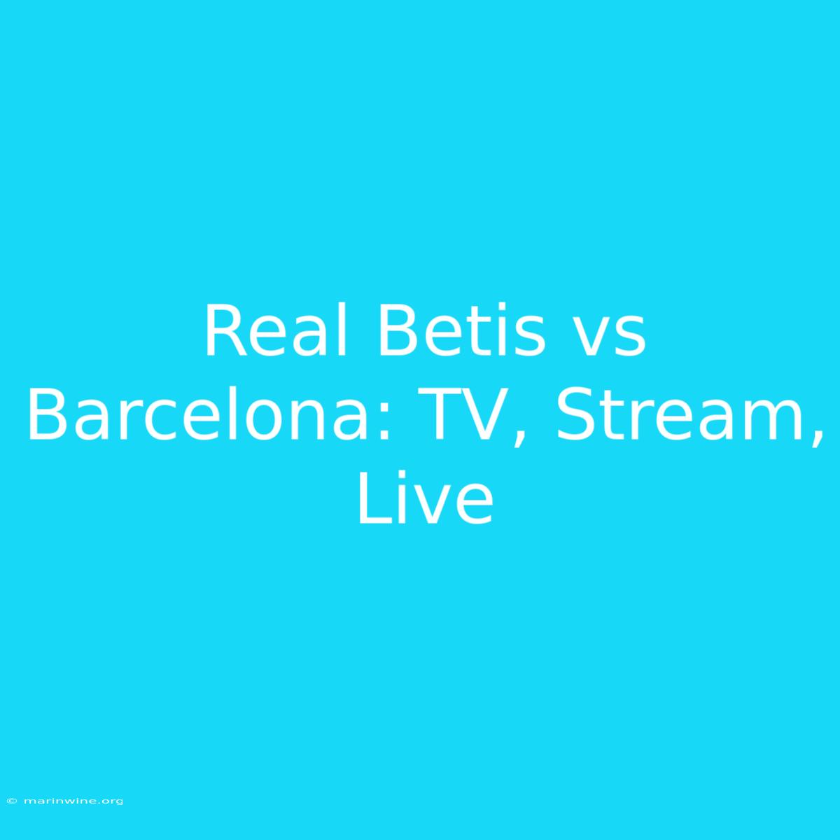 Real Betis Vs Barcelona: TV, Stream, Live